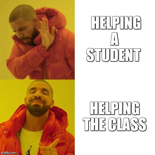 Drake Blank | HELPING A STUDENT; HELPING THE CLASS | image tagged in drake blank | made w/ Imgflip meme maker