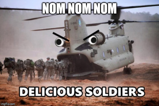 NOM NOM NOM | image tagged in helicopter,eating,soldiers | made w/ Imgflip meme maker