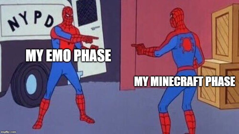 spiderman pointing at spiderman | MY EMO PHASE; MY MINECRAFT PHASE | image tagged in spiderman pointing at spiderman | made w/ Imgflip meme maker