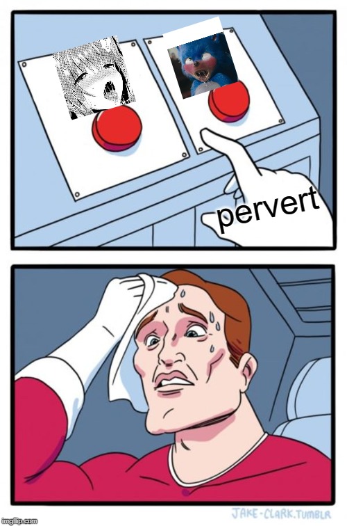 Two Buttons | pervert | image tagged in memes,two buttons | made w/ Imgflip meme maker
