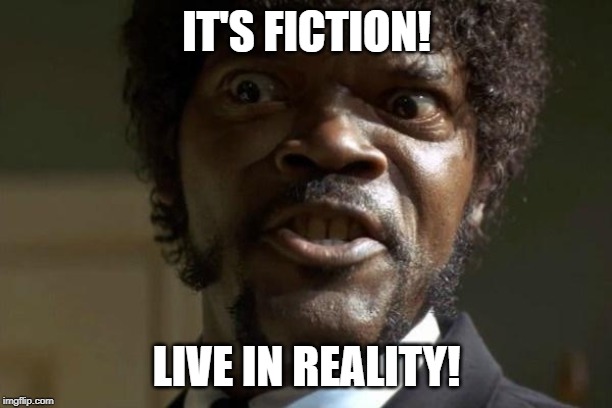 Pulp Fiction - Jules | IT'S FICTION! LIVE IN REALITY! | image tagged in pulp fiction - jules | made w/ Imgflip meme maker