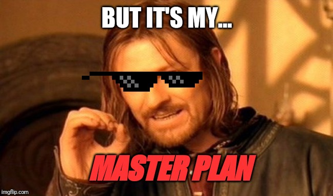 One Does Not Simply Meme | BUT IT'S MY... MASTER PLAN | image tagged in memes,one does not simply | made w/ Imgflip meme maker