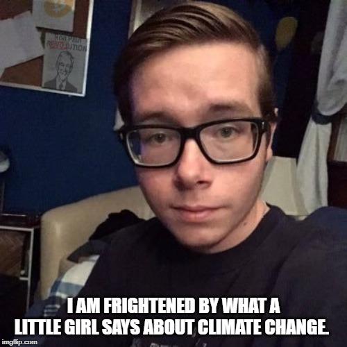 I AM FRIGHTENED BY WHAT A LITTLE GIRL SAYS ABOUT CLIMATE CHANGE. | image tagged in nikolas lemini | made w/ Imgflip meme maker