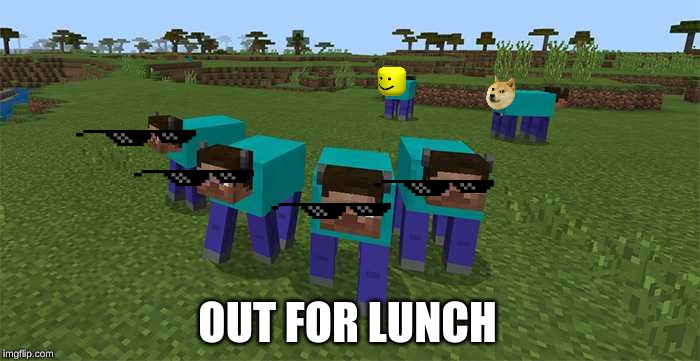 me and the boys | OUT FOR LUNCH | image tagged in me and the boys | made w/ Imgflip meme maker