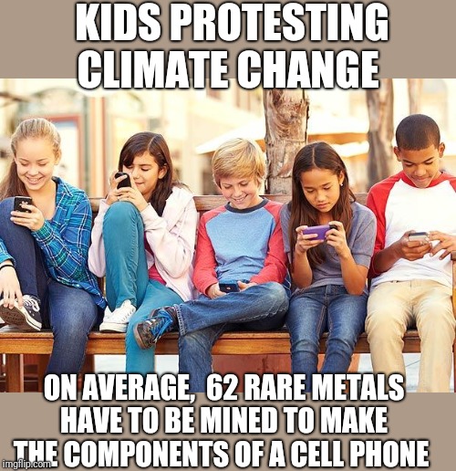 Keep trolling | KIDS PROTESTING CLIMATE CHANGE; ON AVERAGE,  62 RARE METALS HAVE TO BE MINED TO MAKE THE COMPONENTS OF A CELL PHONE | image tagged in funny memes,donald trump,climate change | made w/ Imgflip meme maker