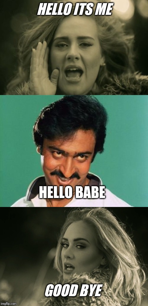 HELLO ITS ME; HELLO BABE; GOOD BYE | image tagged in adele hellow,adele hello,pervert look | made w/ Imgflip meme maker