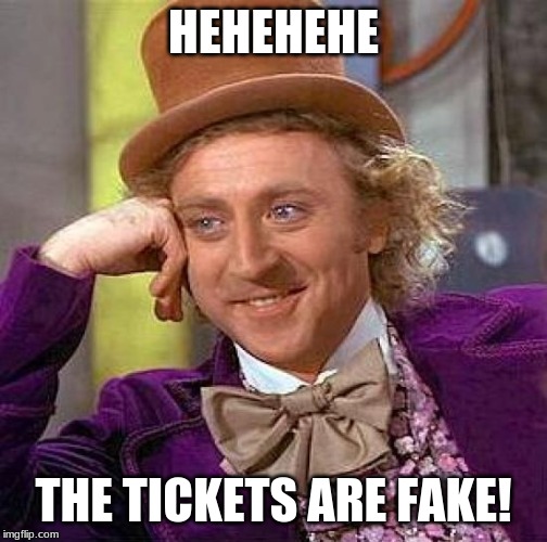 HEHEHEHE THE TICKETS ARE FAKE! | image tagged in memes,creepy condescending wonka | made w/ Imgflip meme maker