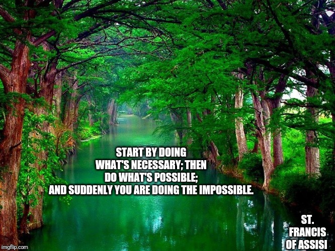 Doing the impossible | START BY DOING WHAT'S NECESSARY; THEN DO WHAT'S POSSIBLE; AND SUDDENLY YOU ARE DOING THE IMPOSSIBLE. ST. FRANCIS OF ASSISI | image tagged in catholic,jesus,impossible,saints,help,work | made w/ Imgflip meme maker