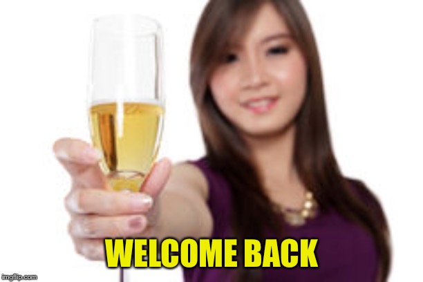 WELCOME BACK | made w/ Imgflip meme maker