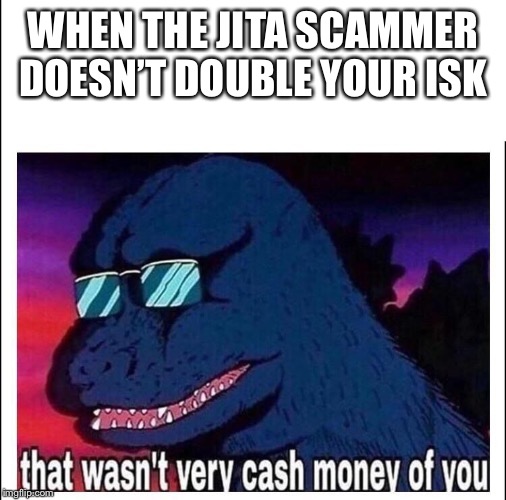 That wasn’t very cash money | WHEN THE JITA SCAMMER DOESN’T DOUBLE YOUR ISK | image tagged in that wasnt very cash money,evememes | made w/ Imgflip meme maker