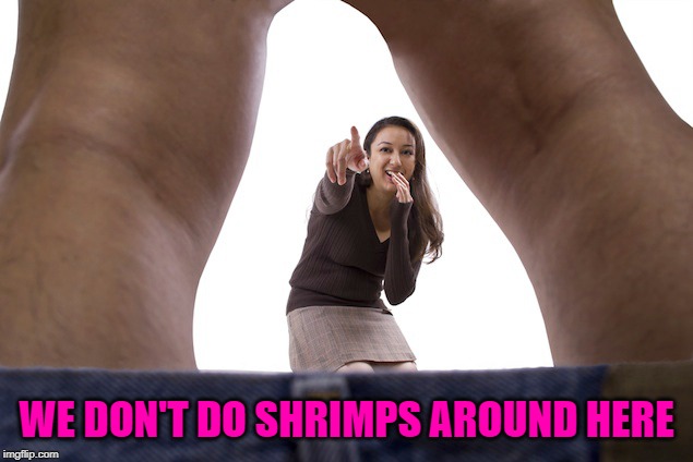 WE DON'T DO SHRIMPS AROUND HERE | made w/ Imgflip meme maker