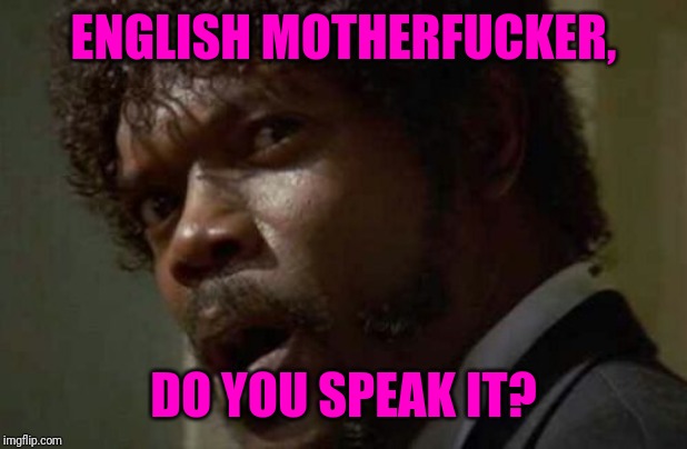 Samuel Jackson Glance Meme | ENGLISH MOTHERF**KER, DO YOU SPEAK IT? | image tagged in memes,samuel jackson glance | made w/ Imgflip meme maker