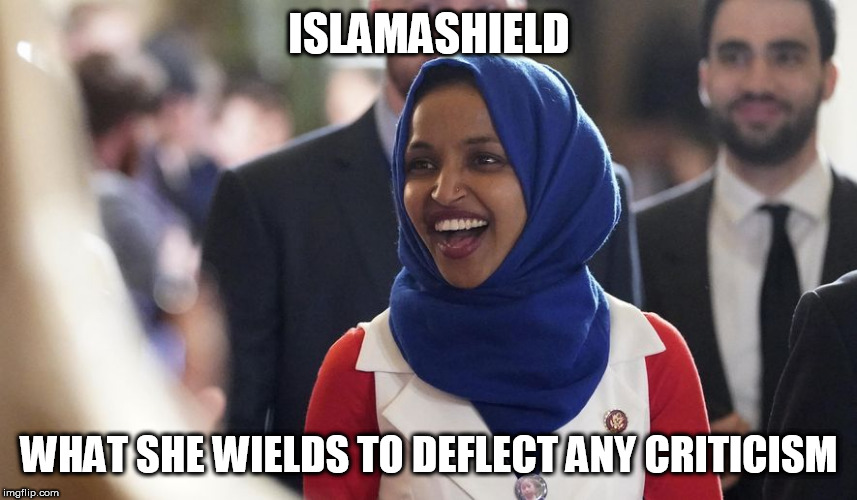 Rep. Ilhan Omar | ISLAMASHIELD; WHAT SHE WIELDS TO DEFLECT ANY CRITICISM | image tagged in rep ilhan omar | made w/ Imgflip meme maker