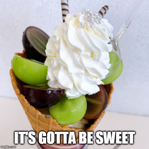 ICE CREAM? | IT'S GOTTA BE SWEET | image tagged in food,ice cream | made w/ Imgflip meme maker