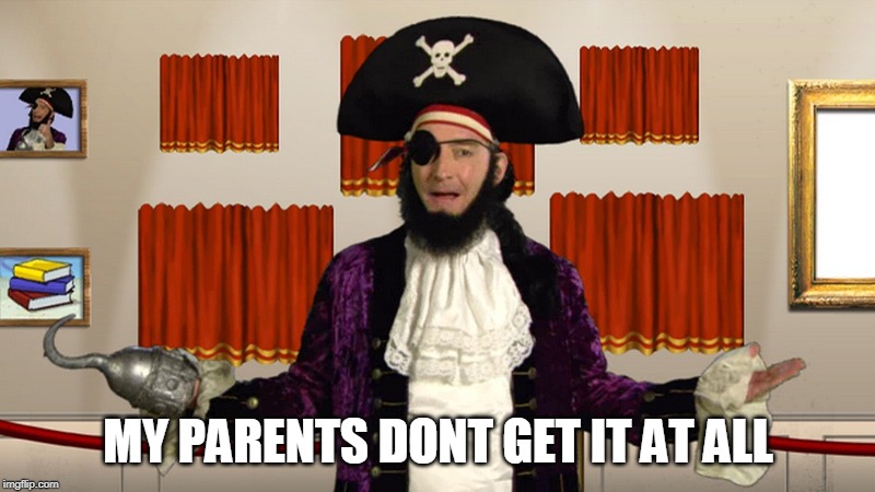 PATCHY CMON | MY PARENTS DONT GET IT AT ALL | image tagged in patchy cmon | made w/ Imgflip meme maker