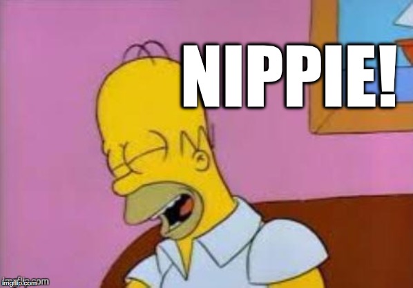 Homer Laughing | NIPPIE! | image tagged in homer laughing | made w/ Imgflip meme maker