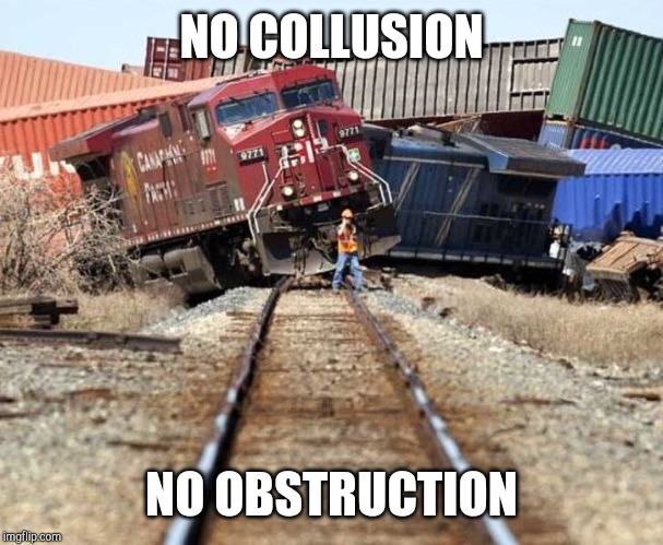 trainwreck | NO COLLUSION; NO OBSTRUCTION | image tagged in trainwreck | made w/ Imgflip meme maker