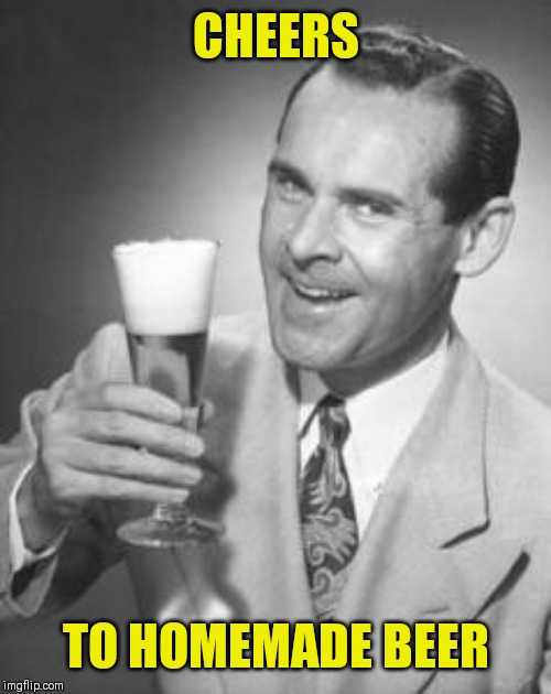 Guy Beer | CHEERS TO HOMEMADE BEER | image tagged in guy beer | made w/ Imgflip meme maker