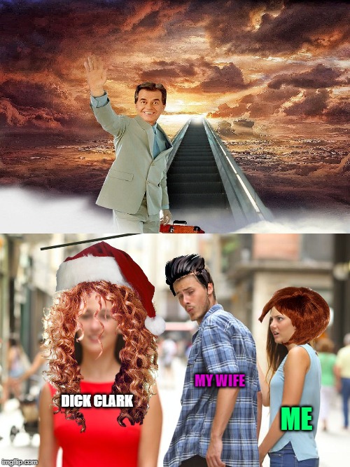 Distracted Boyfriend | MY WIFE; DICK CLARK; ME | image tagged in memes,distracted boyfriend | made w/ Imgflip meme maker