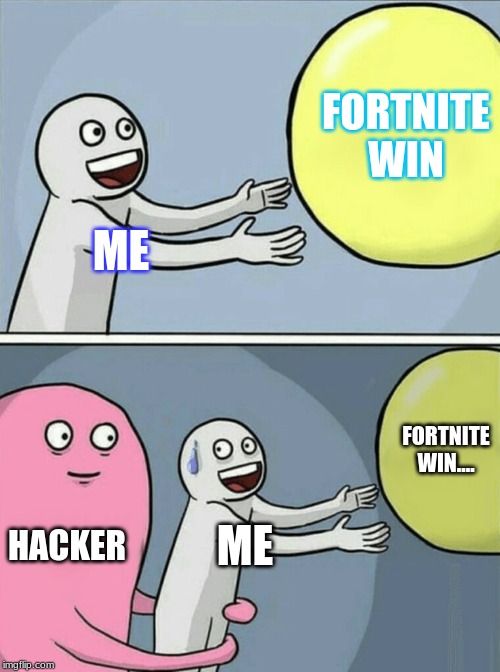 Running Away Balloon | FORTNITE WIN; ME; FORTNITE WIN.... HACKER; ME | image tagged in memes,running away balloon | made w/ Imgflip meme maker