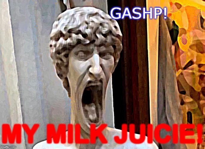 oh ?MY WORDS!holy  no! juceu! | GASHP! MY MILK JUICIE! | image tagged in gashp | made w/ Imgflip meme maker