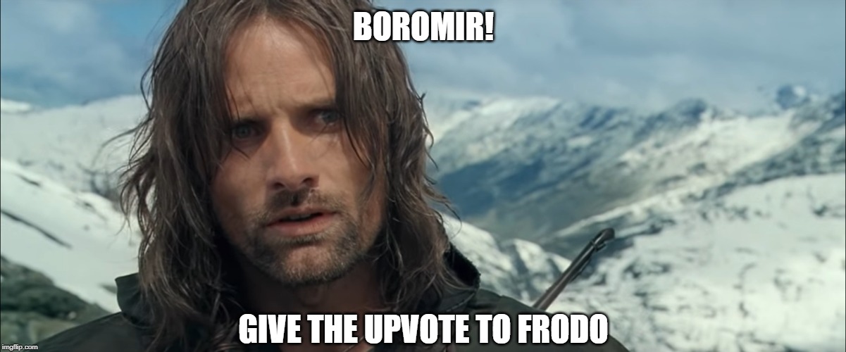 BOROMIR! GIVE THE UPVOTE TO FRODO | made w/ Imgflip meme maker