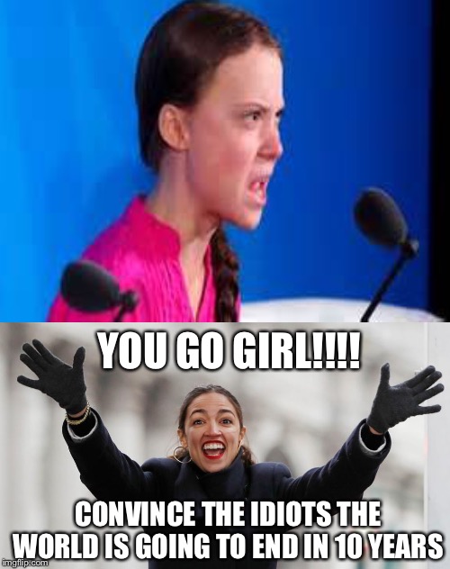 YOU GO GIRL!!!! CONVINCE THE IDIOTS THE WORLD IS GOING TO END IN 10 YEARS | image tagged in memes,aoc free stuff | made w/ Imgflip meme maker