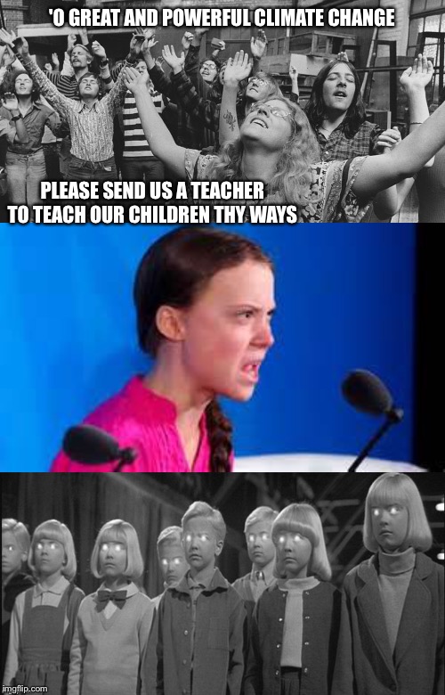 'O GREAT AND POWERFUL CLIMATE CHANGE; PLEASE SEND US A TEACHER TO TEACH OUR CHILDREN THY WAYS | image tagged in memes,cult,climate change | made w/ Imgflip meme maker