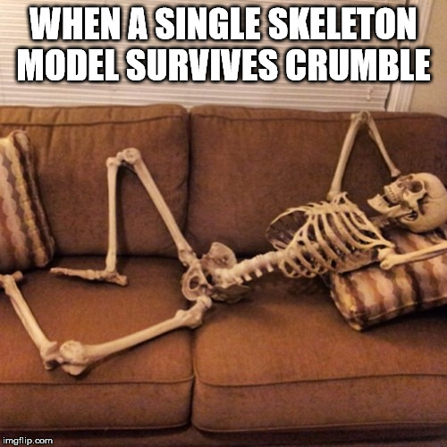 WHEN A SINGLE SKELETON MODEL SURVIVES CRUMBLE | made w/ Imgflip meme maker