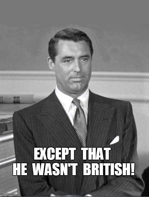 EXCEPT  THAT  HE  WASN'T  BRITISH! | made w/ Imgflip meme maker