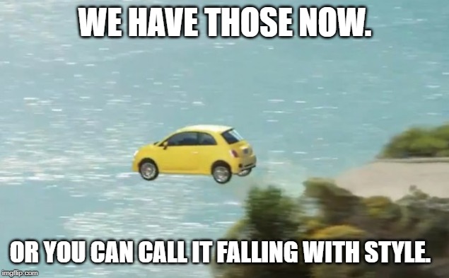 FLYING CAR | WE HAVE THOSE NOW. OR YOU CAN CALL IT FALLING WITH STYLE. | image tagged in flying car | made w/ Imgflip meme maker