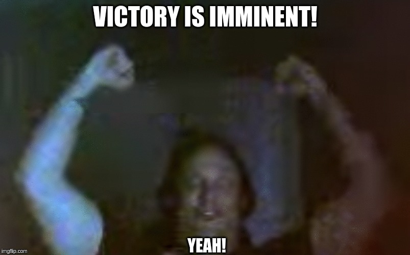 Victory | VICTORY IS IMMINENT! YEAH! | image tagged in victory,winner,happy,real | made w/ Imgflip meme maker
