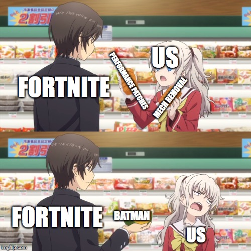 charlotte anime | US; PERFORMANCE PATCHES; FORTNITE; MECH REMOVAL; FORTNITE; BATMAN; US | image tagged in charlotte anime | made w/ Imgflip meme maker