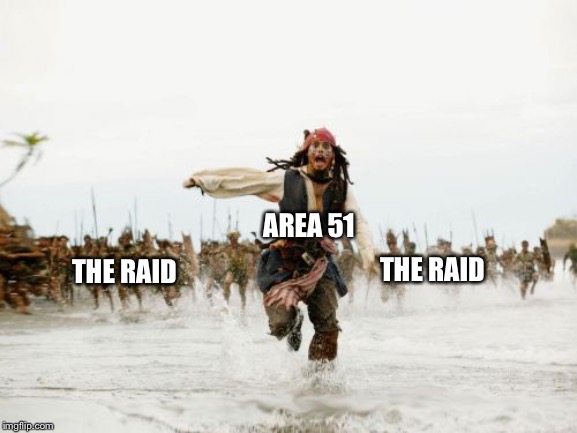 Jack Sparrow Being Chased | THE RAID; AREA 51; THE RAID | image tagged in memes,jack sparrow being chased | made w/ Imgflip meme maker