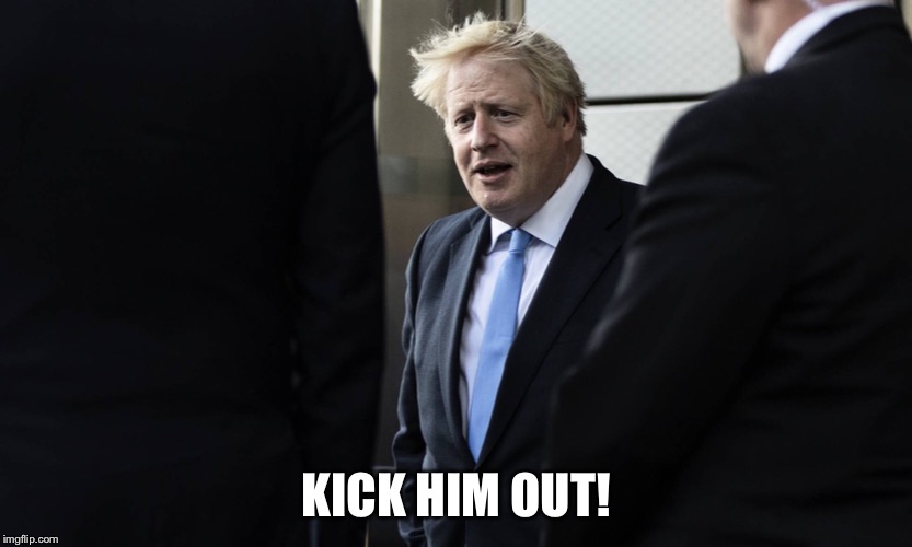 Time for BoJo to leave | KICK HIM OUT! | image tagged in boris johnson | made w/ Imgflip meme maker