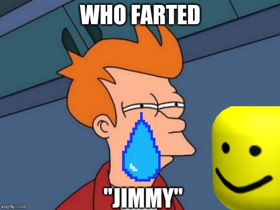 Futurama Fry Meme | WHO FARTED; "JIMMY" | image tagged in memes,futurama fry | made w/ Imgflip meme maker