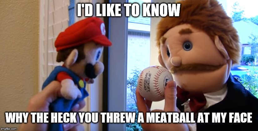 Goodman meatball | I'D LIKE TO KNOW; WHY THE HECK YOU THREW A MEATBALL AT MY FACE | image tagged in sml jeffy's baseball,fun,sml,super mario | made w/ Imgflip meme maker