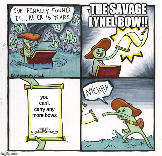 The Scroll Of Truth Meme | THE SAVAGE LYNEL BOW!! you can't carry any more bows | image tagged in memes,the scroll of truth | made w/ Imgflip meme maker