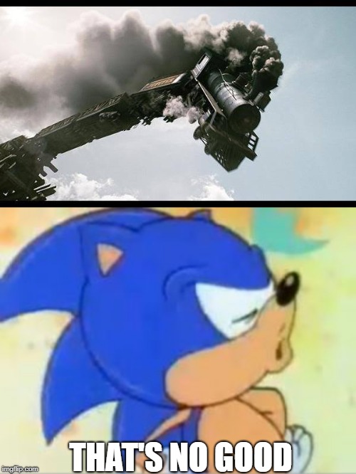 THAT'S NO GOOD | image tagged in sonic that's no good,train wreck | made w/ Imgflip meme maker