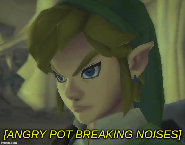Angry Link | [ANGRY POT BREAKING NOISES] | image tagged in angry link | made w/ Imgflip meme maker