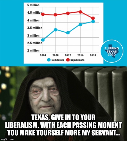 TEXAS, GIVE IN TO YOUR LIBERALISM. WITH EACH PASSING MOMENT YOU MAKE YOURSELF MORE MY SERVANT... | image tagged in star wars darth soros hillary clinton template,texas,liberalism,communism will win,meme | made w/ Imgflip meme maker