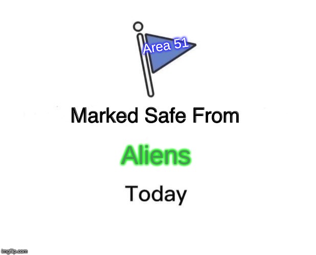 Marked Safe From | Area 51; Aliens | image tagged in memes,marked safe from | made w/ Imgflip meme maker