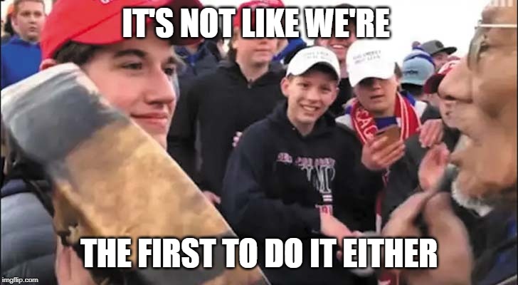 Nick Sandmann | IT'S NOT LIKE WE'RE THE FIRST TO DO IT EITHER | image tagged in nick sandmann | made w/ Imgflip meme maker