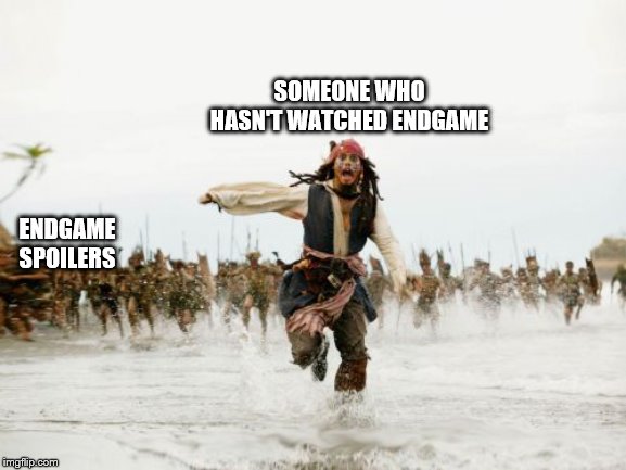 Jack Sparrow Being Chased | SOMEONE WHO HASN'T WATCHED ENDGAME; ENDGAME SPOILERS | image tagged in memes,jack sparrow being chased | made w/ Imgflip meme maker