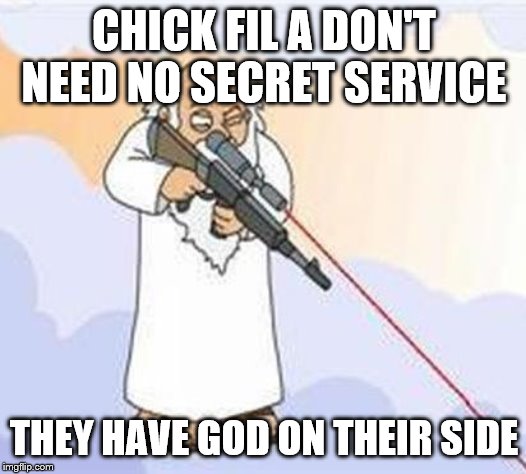 god sniper family guy | CHICK FIL A DON'T NEED NO SECRET SERVICE THEY HAVE GOD ON THEIR SIDE | image tagged in god sniper family guy | made w/ Imgflip meme maker