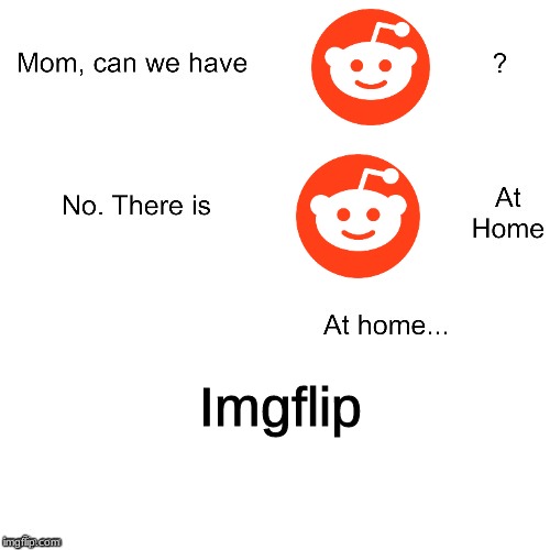 Mom Can We Have Imgflip