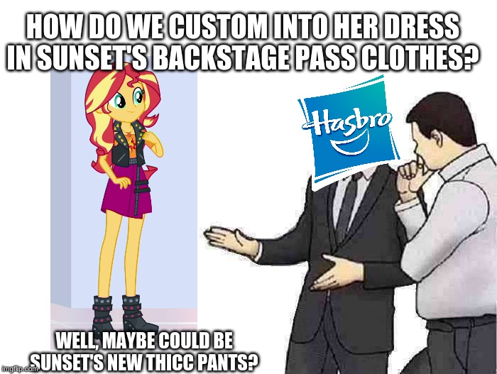 Sunset's Backstage Pass 2 months ago later | HOW DO WE CUSTOM INTO HER DRESS IN SUNSET'S BACKSTAGE PASS CLOTHES? WELL, MAYBE COULD BE SUNSET'S NEW THICC PANTS? | image tagged in memes,car salesman slaps hood,sunset shimmer,thicc,equestria girls | made w/ Imgflip meme maker