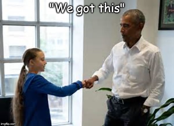 "We got this" | image tagged in obama,greta,environment,peace | made w/ Imgflip meme maker