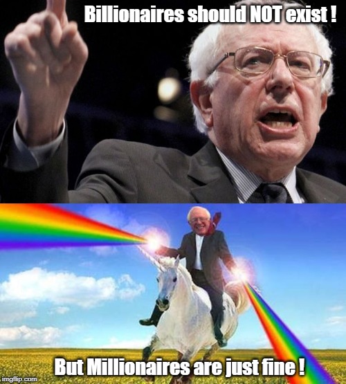 Bernie vs the Billionaires (but what about Soros?_ | Billionaires should NOT exist ! But Millionaires are just fine ! | image tagged in bernie sanders,billionaires,millionaires | made w/ Imgflip meme maker