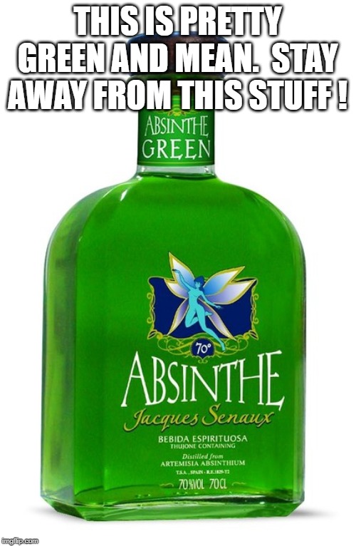 THIS IS PRETTY GREEN AND MEAN.  STAY AWAY FROM THIS STUFF ! | made w/ Imgflip meme maker